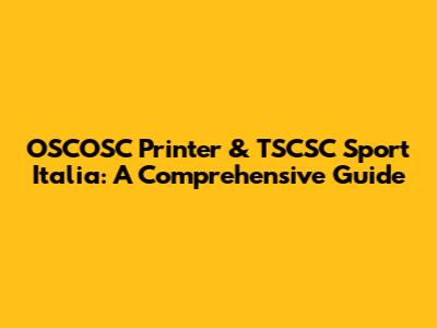 OSCOSC Printer & TSCSC Sport Italia: A Comprehensive Guide