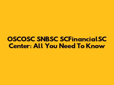 OSCOSC SNBSC SCFinancialSC Center: All You Need To Know