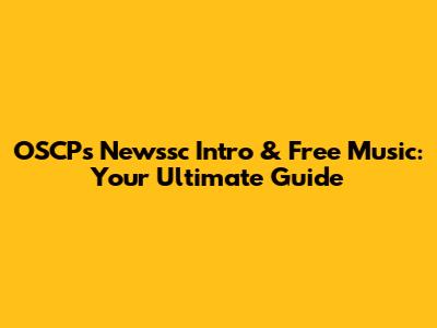 OSCP's Newssc Intro & Free Music: Your Ultimate Guide