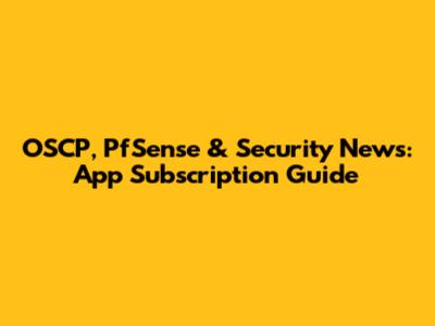 OSCP, PfSense & Security News: App Subscription Guide