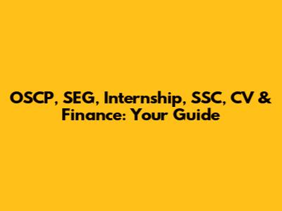 OSCP, SEG, Internship, SSC, CV & Finance: Your Guide