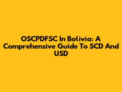 OSCPDFSC In Bolivia: A Comprehensive Guide To SCD And USD