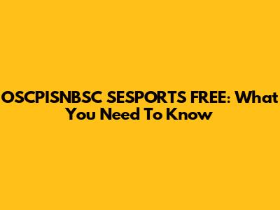 OSCPISNBSC SESPORTS FREE: What You Need To Know