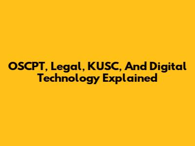 OSCPT, Legal, KUSC, And Digital Technology Explained
