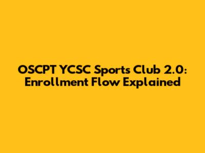 OSCPT YCSC Sports Club 2.0: Enrollment Flow Explained