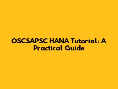 OSCSAPSC HANA Tutorial: A Practical Guide