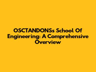 OSCTANDONS's School Of Engineering: A Comprehensive Overview