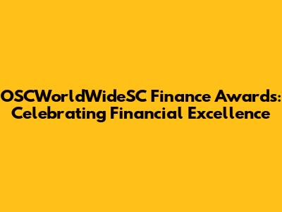 OSCWorldWideSC Finance Awards: Celebrating Financial Excellence