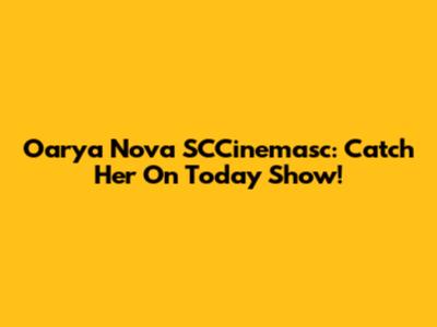 Oarya Nova SCCinemasc: Catch Her On Today Show!
