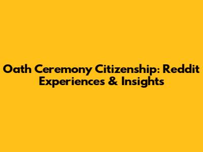 Oath Ceremony Citizenship: Reddit Experiences & Insights