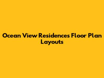 Ocean View Residences Floor Plan Layouts