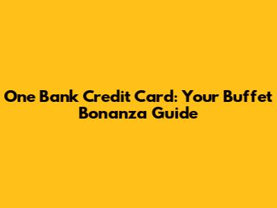 One Bank Credit Card: Your Buffet Bonanza Guide