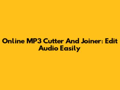Online MP3 Cutter And Joiner: Edit Audio Easily