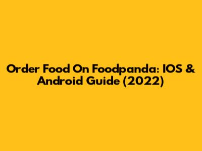 Order Food On Foodpanda: IOS & Android Guide (2022)