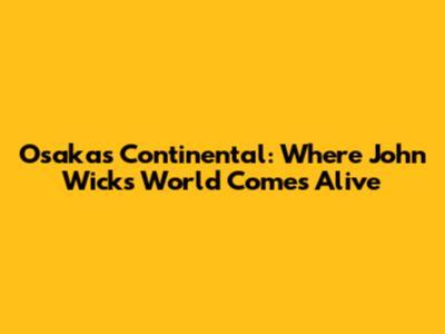 Osaka's Continental: Where John Wick's World Comes Alive