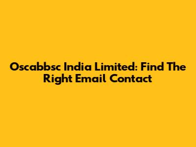 Oscabbsc India Limited: Find The Right Email Contact