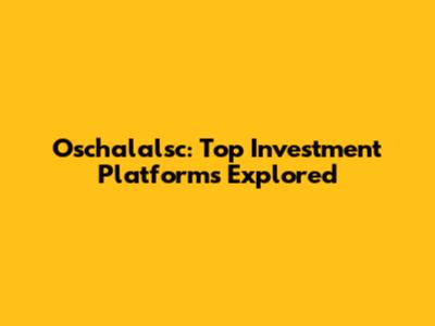 Oschalalsc: Top Investment Platforms Explored
