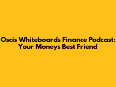 Oscis Whiteboards Finance Podcast: Your Money's Best Friend