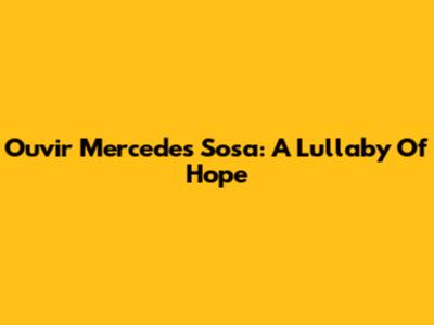 Ouvir Mercedes Sosa: A Lullaby Of Hope