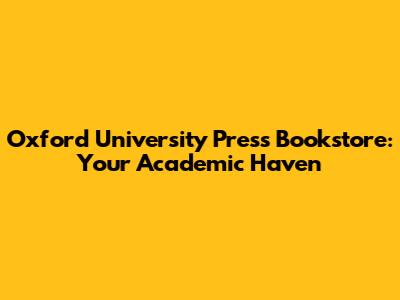 Oxford University Press Bookstore: Your Academic Haven