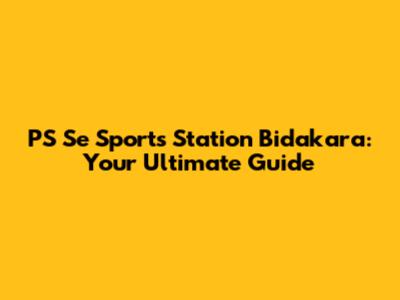 PS Se Sports Station Bidakara: Your Ultimate Guide
