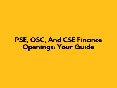 PSE, OSC, And CSE Finance Openings: Your Guide