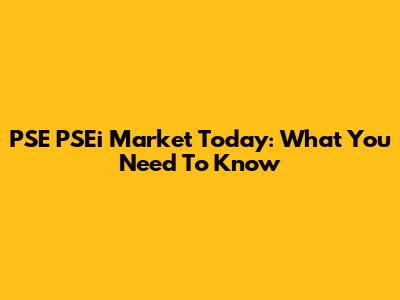 PSE PSEi Market Today: What You Need To Know