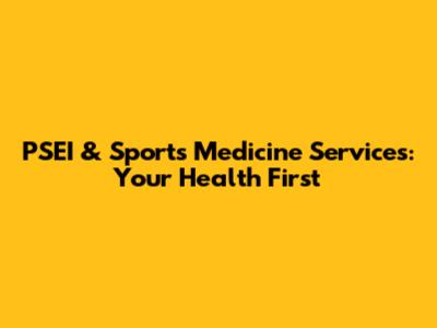PSEI & Sports Medicine Services: Your Health First