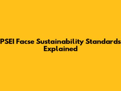 PSEI Facse Sustainability Standards Explained