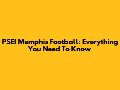 PSEI Memphis Football: Everything You Need To Know