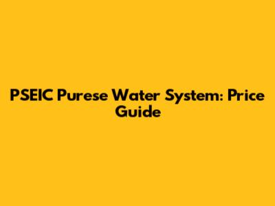 PSEIC Purese Water System: Price Guide