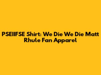 PSEIIFSE Shirt: We Die We Die Matt Rhule Fan Apparel