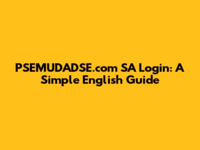 PSEMUDADSE.com SA Login: A Simple English Guide