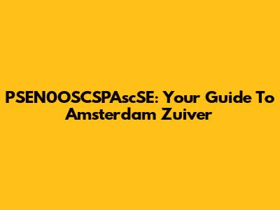 PSEN0OSCSPAscSE: Your Guide To Amsterdam Zuiver
