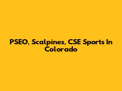 PSEO, Scalpines, CSE Sports In Colorado