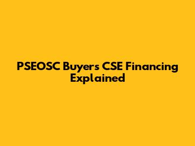 PSEOSC Buyers CSE Financing Explained