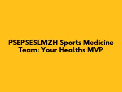 PSEPSESLMZH Sports Medicine Team: Your Health's MVP