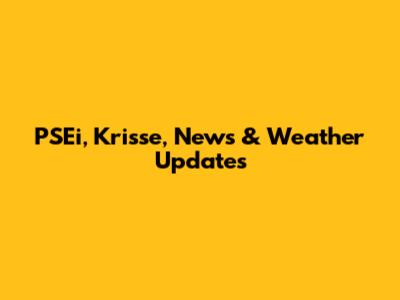 PSEi, Krisse, News & Weather Updates