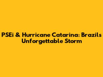 PSEi & Hurricane Catarina: Brazil's Unforgettable Storm