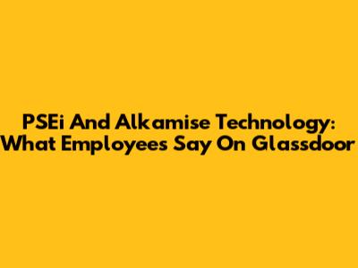PSEi And Alkamise Technology: What Employees Say On Glassdoor