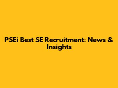 PSEi Best SE Recruitment: News & Insights