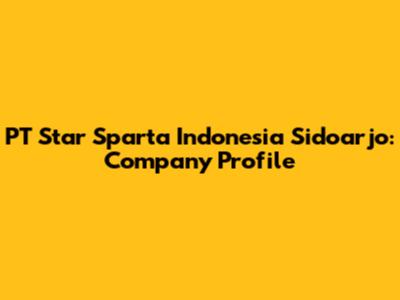 PT Star Sparta Indonesia Sidoarjo: Company Profile