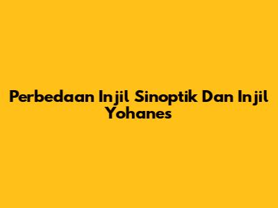 Perbedaan Injil Sinoptik Dan Injil Yohanes