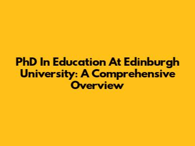 PhD In Education At Edinburgh University: A Comprehensive Overview