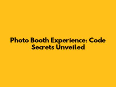 Photo Booth Experience: Code Secrets Unveiled