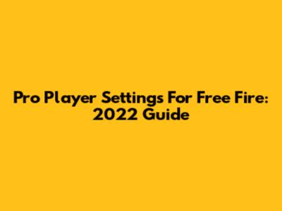 Pro Player Settings For Free Fire: 2022 Guide