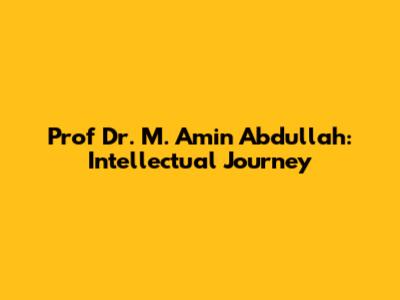 Prof Dr. M. Amin Abdullah: Intellectual Journey