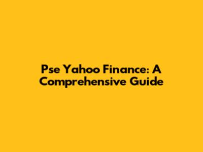 Pse Yahoo Finance: A Comprehensive Guide