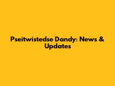 Pseitwistedse Dandy: News & Updates
