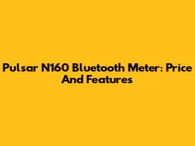 Pulsar N160 Bluetooth Meter: Price And Features